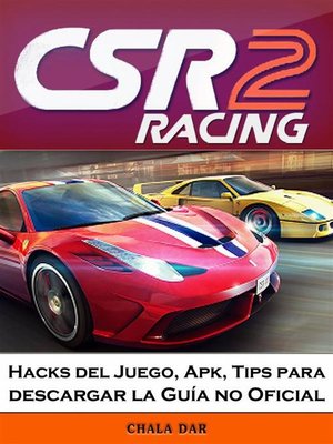 cover image of Csr Racing 2 Hacks Del Juego, Apk, Tips Para Descargar La Guía No Oficial